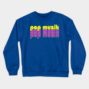 Pop Muzik Crewneck Sweatshirt